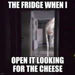 The anxious dog | THE FRIDGE WHEN I; OPEN IT LOOKING FOR THE CHEESE | image tagged in the anxious dog | made w/ Imgflip meme maker