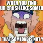 So sad | WHEN YOU FIND YOUR CRUSH LIKE SOMEONE; BUT THAT SOMEONE IS NOT YOU | image tagged in naruto scared,crush,anime,naruto | made w/ Imgflip meme maker