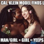 Man/girl + girl = Yeeps | TOP CAL. KLEIN MODEL FINDS LOVE; MAN/GIRL + GIRL = YEEPS | image tagged in jari jones | made w/ Imgflip meme maker
