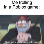 Road Safety Laws Prepare To Be Ignored Meme Generator Imgflip - laws roblox