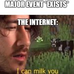 Yeah corona | MAJOR EVENT *EXISTS*; THE INTERNET: | image tagged in i can milk you | made w/ Imgflip meme maker