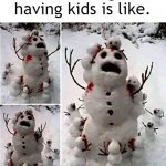 Cannibal Snowmen | What I imagine having kids is like. | image tagged in cannibal snowmen,snowman,scary,kids,parenting,parenthood | made w/ Imgflip meme maker