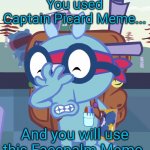 Facepalm!! | You used Captain Picard Meme... And you will use this Facepalm Meme. | image tagged in sniffles facepalm htf,memes,captain picard facepalm,facepalm,happy tree friends,crossover | made w/ Imgflip meme maker