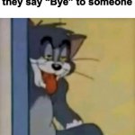 Bisexuals are valid like Tom | Bisexuals after they say “Bye” to someone | image tagged in tom sticking his tongue out | made w/ Imgflip meme maker