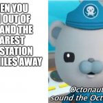 But wait! We're out of cheetos too! | WHEN YOU RUN OUT OF GAS AND THE NEAREST GAS STATION IS 10 MILES AWAY; Octonauts, sound the Octo Alert! | image tagged in octo alert | made w/ Imgflip meme maker