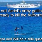 Cruise Ship and Surfboad | Lord Asriel’s army getting ready to kill the Authority; Lyra and Will on a side quest | image tagged in cruise ship and surfboad | made w/ Imgflip meme maker
