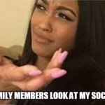 When family members look at my social media | WHEN FAMILY MEMBERS LOOK AT MY SOCIAL MEDIA | image tagged in woman dismayed,social media,funny memes | made w/ Imgflip meme maker