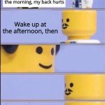 Do you have health insurance? | Everytime I wake up at the morning, my back hurts; Wake up at the afternoon, then; Do you have health insurance? | image tagged in lego doctor,health,doctor | made w/ Imgflip meme maker