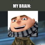 Grut | TEACHER: WHAT'S SO FUNNY? ME: NOTHING; MY BRAIN:; I AM GRUT | image tagged in i am groot | made w/ Imgflip meme maker