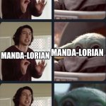 Kyle ren baby Yoda | THE; THE; MANDA-LORIAN; MANDA-LORIAN; THE MANDALORIAN; BABY YODA SHOW | image tagged in kylo ren teacher baby yoda to speak | made w/ Imgflip meme maker