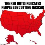nascar | THE RED DOTS INDICATES PEOPLE BOYCOTTING NASCAR | image tagged in us map,nascar | made w/ Imgflip meme maker