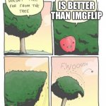 Bye Bye Apple | TIKTOK IS BETTER THAN IMGFLIP | image tagged in apple tree,tiktok,imgflip,laugh,funny | made w/ Imgflip meme maker