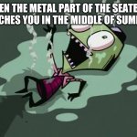 It burnes | WHEN THE METAL PART OF THE SEATBELT TOUCHES YOU IN THE MIDDLE OF SUMMER | image tagged in the truth it burns | made w/ Imgflip meme maker