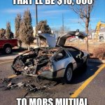 Mors Mutual | THAT'LL BE $10, 000; TO MORS MUTUAL | image tagged in deluxo,gta online,gta,delorean,lol,back to the future | made w/ Imgflip meme maker