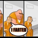 I farted... | I DOWNVOTED THIS MEME, WHAT ABOUT YOU? I FARTED | image tagged in prison | made w/ Imgflip meme maker