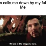 *Chuckles* I'm in danger | My Mum calls me down by my full name 
Me | image tagged in memes | made w/ Imgflip meme maker