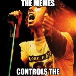 Elon Musk quote tweet on memes | WHO CONTROLS THE MEMES; CONTROLS THE UNIVERSE [ELON-M] | image tagged in ratm | made w/ Imgflip meme maker