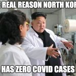 Kim Jong-un claims to have cured Aids, Ebola and cancer with sin | THE REAL REASON NORTH KOREA; HAS ZERO COVID CASES | image tagged in kim jong-un claims to have cured aids ebola and cancer with sin | made w/ Imgflip meme maker