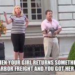 St.Louis Couple | WHEN YOUR GIRL RETURNS SOMETHING TO HARBOR FREIGHT AND YOU GOT HER BACK | image tagged in stlouis couple | made w/ Imgflip meme maker