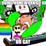 gay omega flowey | I AM DOING HOMEWORK GO AWAY! UR GAY | image tagged in omega flowey | made w/ Imgflip meme maker