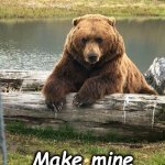 bear | Coffee Ready? Make mine Black and Bitter | image tagged in bear | made w/ Imgflip meme maker