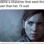 Name a character who has been in more pain than her