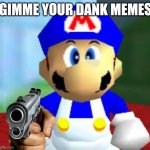smg4 | GIMME YOUR DANK MEMES | image tagged in smg4,gun,memes,mario | made w/ Imgflip meme maker