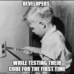 Developers testing changes for the first time | DEVELOPERS; WHILE TESTING THEIR CODE FOR THE FIRST TIME | image tagged in boy knife light socket | made w/ Imgflip meme maker