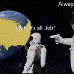 Wait it's all Jeb