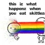 This Is What Happens When You Eat Skittles meme