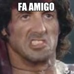 Rambo | FA AMIGO | image tagged in rambo | made w/ Imgflip meme maker