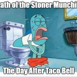 aka "Wrath of the Hang Over: The Day after Waffle House" | Wrath of the Stoner Munchies:; The Day After Taco Bell | image tagged in spongebob fish crying toilet,too damn high,taco bell,taco tuesday,memes,first world stoner problems | made w/ Imgflip meme maker