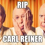 "The absolute truth is the thing that makes people laugh." | RIP; CARL REINER | image tagged in carl reiner | made w/ Imgflip meme maker