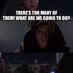 master skywalker | MAS— I MEAN YOUNG SKYWALKER; THERE’S TOO MANY OF THEM! WHAT ARE WE GOING TO DO? | image tagged in master skywalker,star wars,anakin skywalker,anakin,order 66,star wars order 66 | made w/ Imgflip meme maker