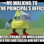 Hot Wheels | ME WALKING TO THE PRINCIPAL’S OFFICE; AFTER I PUSHED THE WHEELCHAIR KID IN A FIRE AND CALLED HIM HOT WHEELS | image tagged in dancing triangle | made w/ Imgflip meme maker