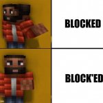 Drake blocks you in Minecraft | BLOCKED; BLOCK'ED | image tagged in drake minecraft | made w/ Imgflip meme maker