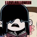 Lucy loves Halloween | I LOVE HALLOWEEN | image tagged in lucy loud tells her secret,memes,halloween | made w/ Imgflip meme maker