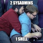 Sysadmins pairing | 2 SYSADMINS; 1 SHELL | image tagged in pair programming gay | made w/ Imgflip meme maker