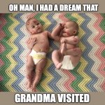 Grandma Kisses Dream | OH MAN, I HAD A DREAM THAT; GRANDMA VISITED | image tagged in pandh grandma kisses | made w/ Imgflip meme maker