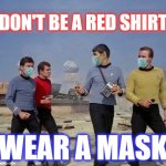 who was that unmasked man | DON'T BE A RED SHIRT; WEAR A MASK | image tagged in who was that unmasked man | made w/ Imgflip meme maker