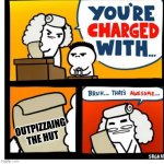 You're Charged With | OUTPIZZAING THE HUT | image tagged in you're charged with | made w/ Imgflip meme maker