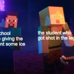 The Nether Update has a few meme templates, actually. Look for them all! | the student who got shot in the leg; the school nurse giving the student some ice | image tagged in nether update | made w/ Imgflip meme maker