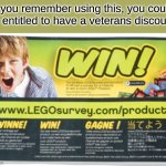 Lego Survey WIn | If you remember using this, you could be entitled to have a veterans discount. | image tagged in lego survey win | made w/ Imgflip meme maker