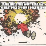 Resume fails | LEARNS EMPLOYERS WON'T READ PAST THE FIRST PAGE OF YOUR 6 PAGE RESUME | image tagged in calvin - head explode | made w/ Imgflip meme maker