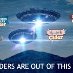 Celtic Marches ciders are out of this world! | OUR CIDERS ARE OUT OF THIS WORLD | image tagged in ufo visit,ufo,ufos,alcohol,star wars,science fiction | made w/ Imgflip meme maker