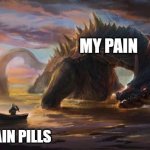 big vs small | MY PAIN; MY PAIN PILLS | image tagged in fantasy painting | made w/ Imgflip meme maker