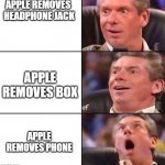 wwe | APPLE REMOVES 
HEADPHONE JACK; APPLE REMOVES BOX; APPLE REMOVES PHONE | image tagged in memes | made w/ Imgflip meme maker