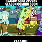 If you are not into anime you will. | RE:ZERO KARA SECOND SEASON COMING SOON; YEAAH!!! | image tagged in spongebob yes | made w/ Imgflip meme maker