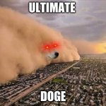 Dust Doge Storm | ULTIMATE; DOGE | image tagged in dust doge storm,doge,funny memes,hilarious | made w/ Imgflip meme maker