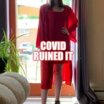 Graduated girl | RUINED IT; COVID | image tagged in graduated girl | made w/ Imgflip meme maker